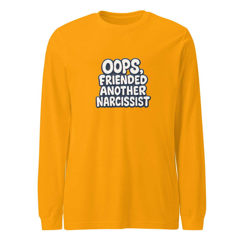 Oops, Friended Another Narcissist - Sarcastic Long Sleeve Shirt | PureSarcasm in Sleeve Tee Gold - Front View | Sarcastic Long sleeve | PureSarcasm