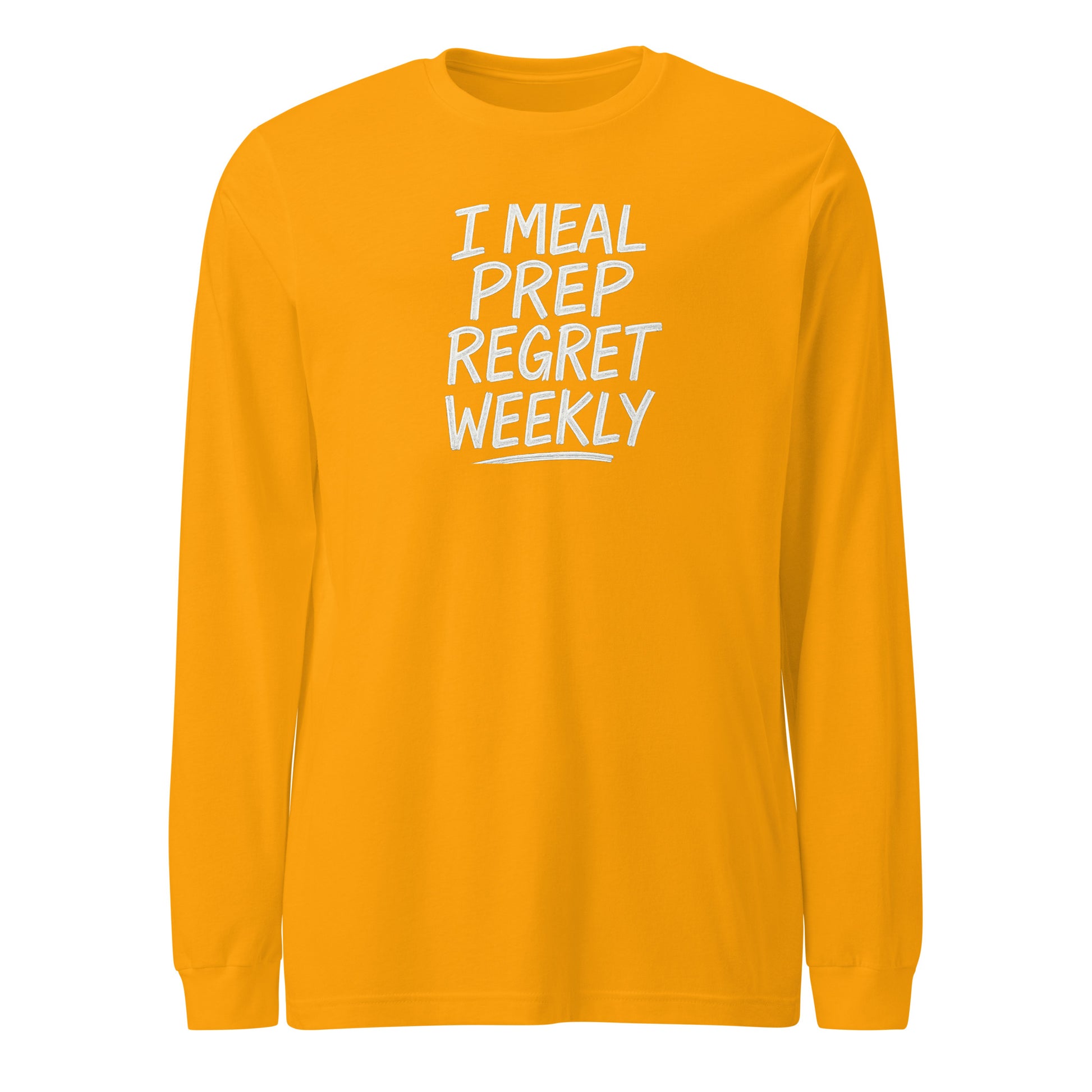 I Meal Prep Regret Weekly sarcastic long sleeve shirt - gold, front view