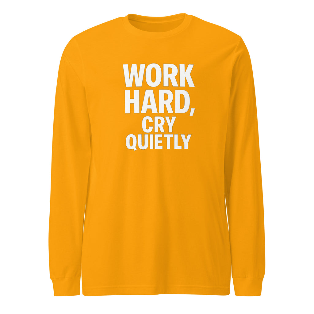 Work Hard, Cry Quietly - Sarcastic Long Sleeve Shirt in Sleeve Tee Gold - Front View | Sarcastic Long sleeve | PureSarcasm