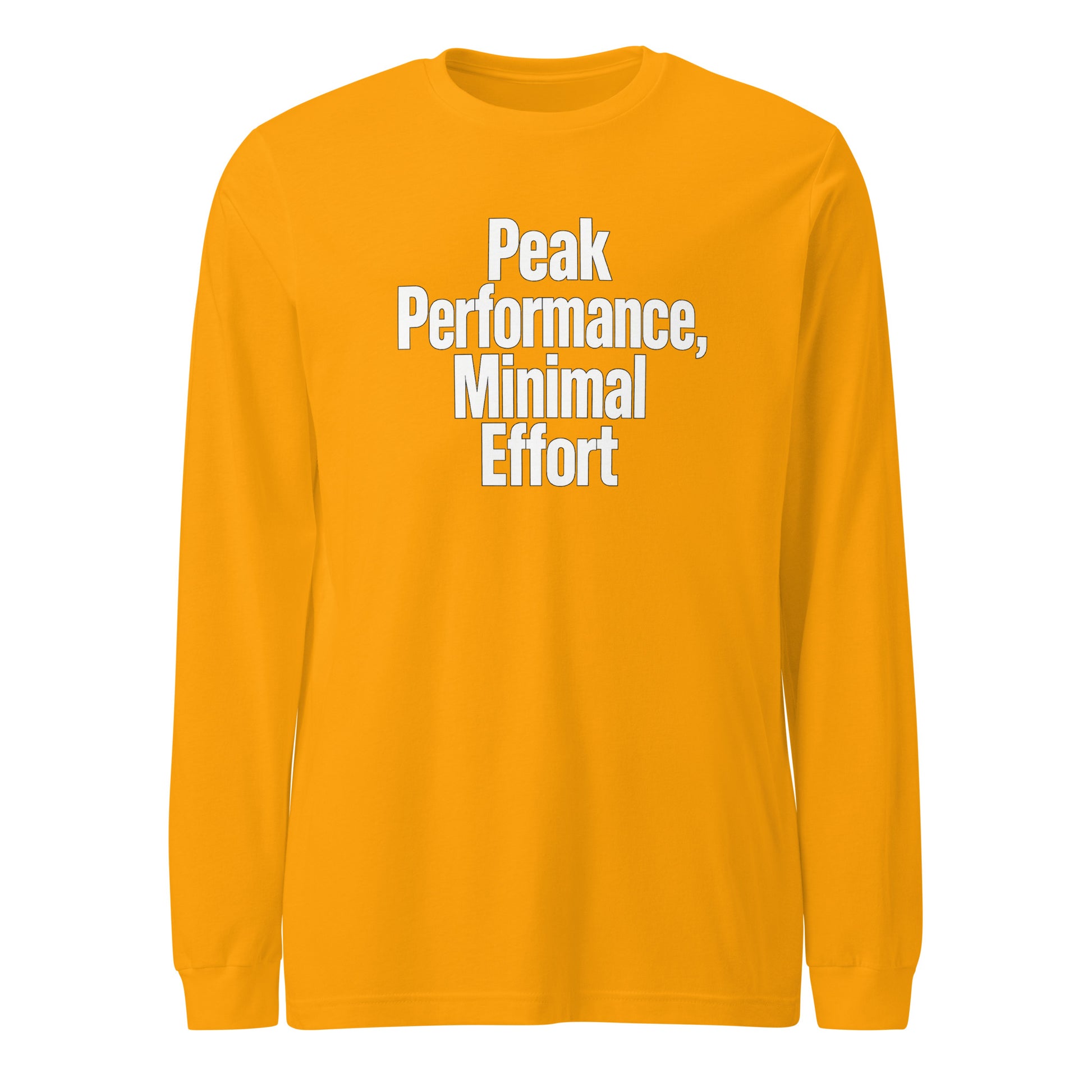 Peak Performance, Minimal Effort - Sarcastic Long Sleeve Shirt in Sleeve Tee Gold - Front View | Sarcastic Long sleeve | PureSarcasm