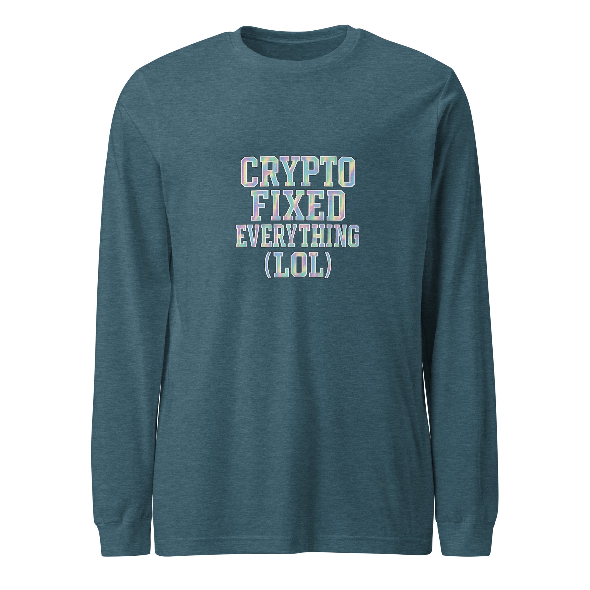 Crypto Fixed Everything (LOL) - Sarcastic Long Sleeve Shirt | PureSarcasm in Heather Deep Teal - Front View | Sarcastic Long sleeve | PureSarcasm