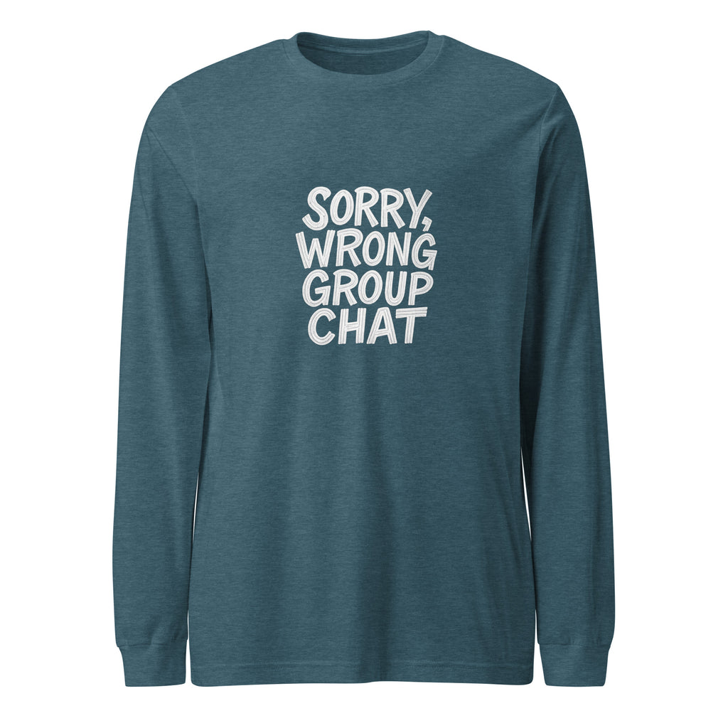 Sorry, Wrong Group Chat sarcastic long sleeve shirt - heather deep teal, front view