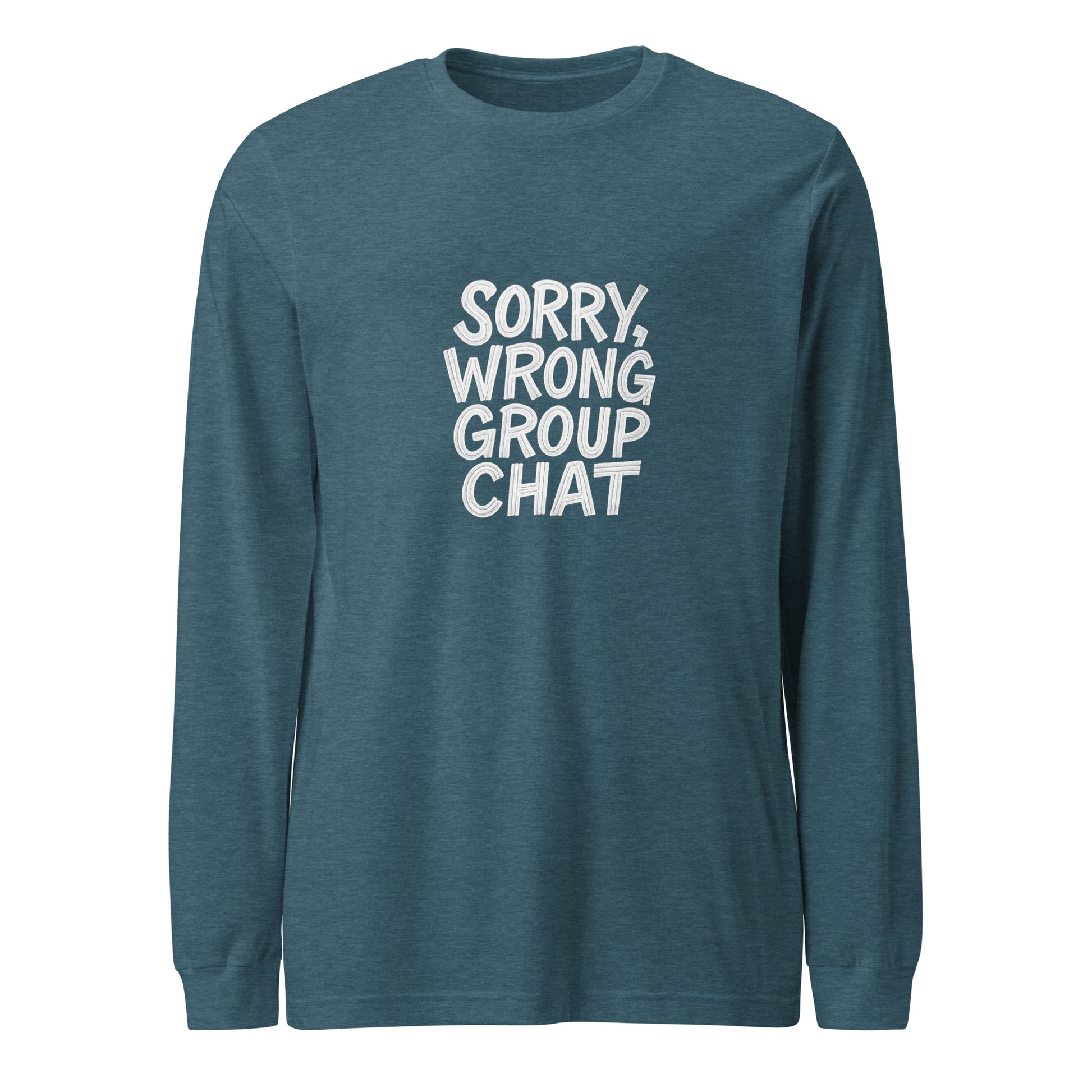 Sorry, Wrong Group Chat sarcastic long sleeve shirt - heather deep teal, front view
