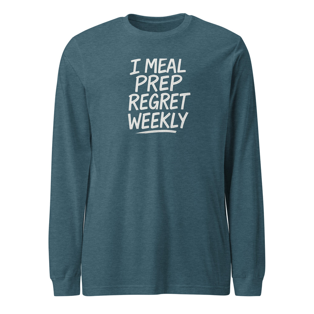 I Meal Prep Regret Weekly sarcastic long sleeve shirt - heather deep teal, front view