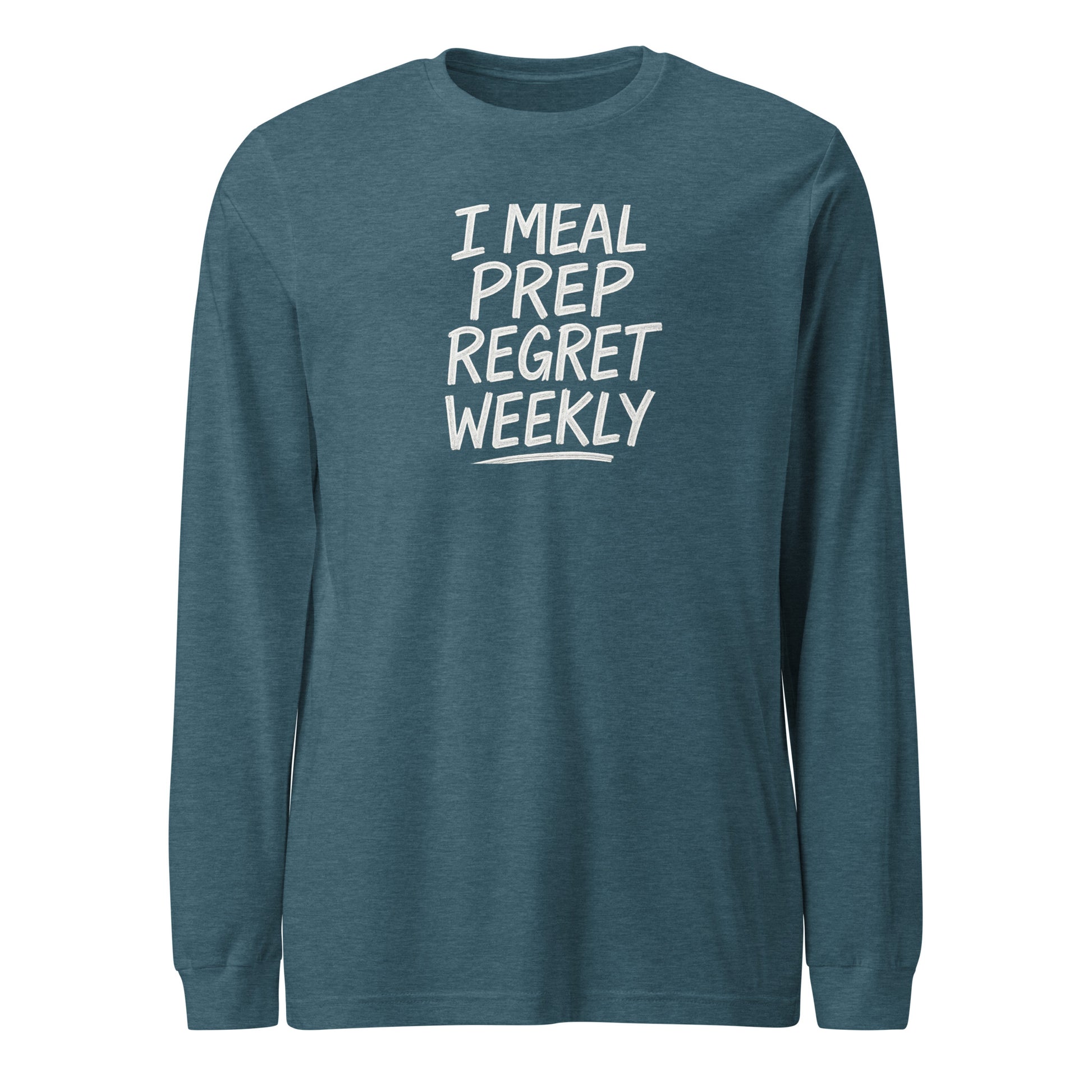 I Meal Prep Regret Weekly sarcastic long sleeve shirt - heather deep teal, front view