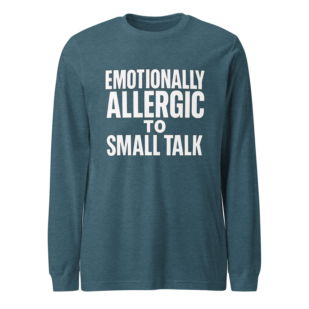 Emotionally Allergic to Small Talk - Sarcastic Long Sleeve Shirt in Heather Deep Teal - Front View | Sarcastic Long sleeve | PureSarcasm