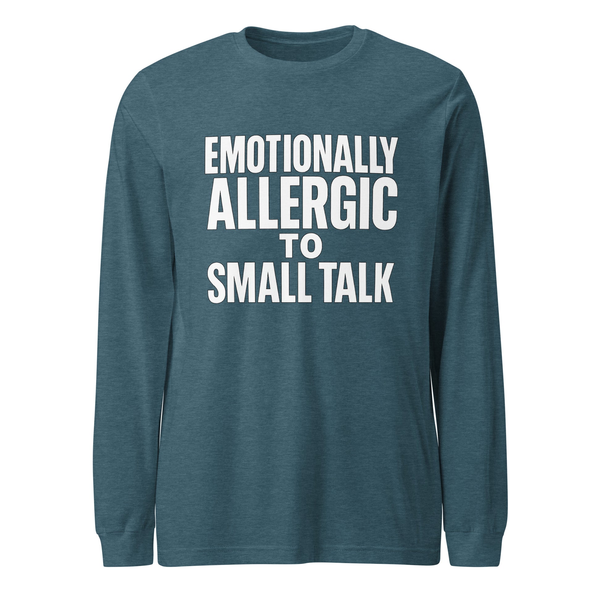 Emotionally Allergic to Small Talk - Sarcastic Long Sleeve Shirt in Heather Deep Teal - Front View | Sarcastic Long sleeve | PureSarcasm