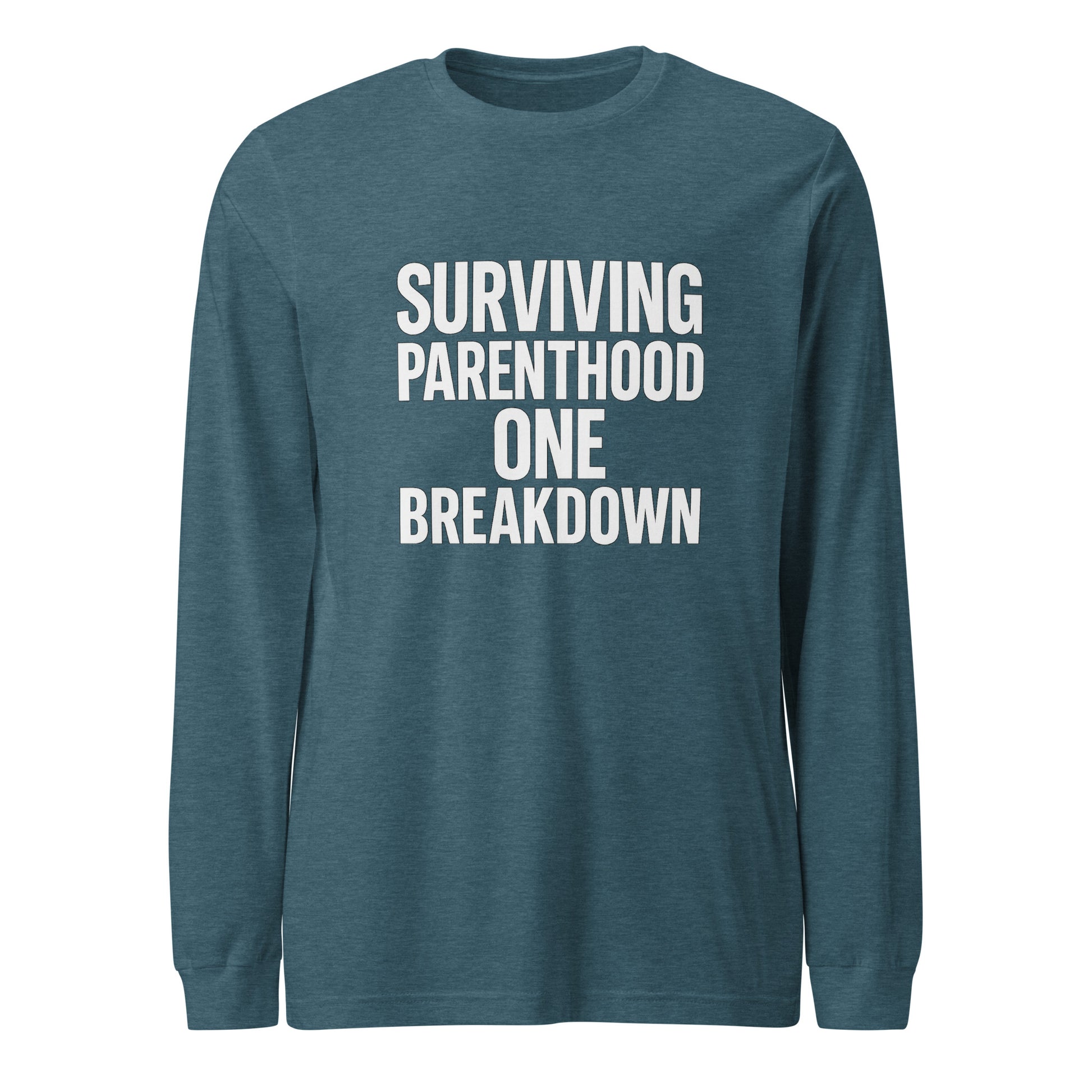 Surviving Parenthood One Breakdown - Sarcastic Long Sleeve Shirt in Heather Deep Teal - Front View | Sarcastic Long sleeve | PureSarcasm