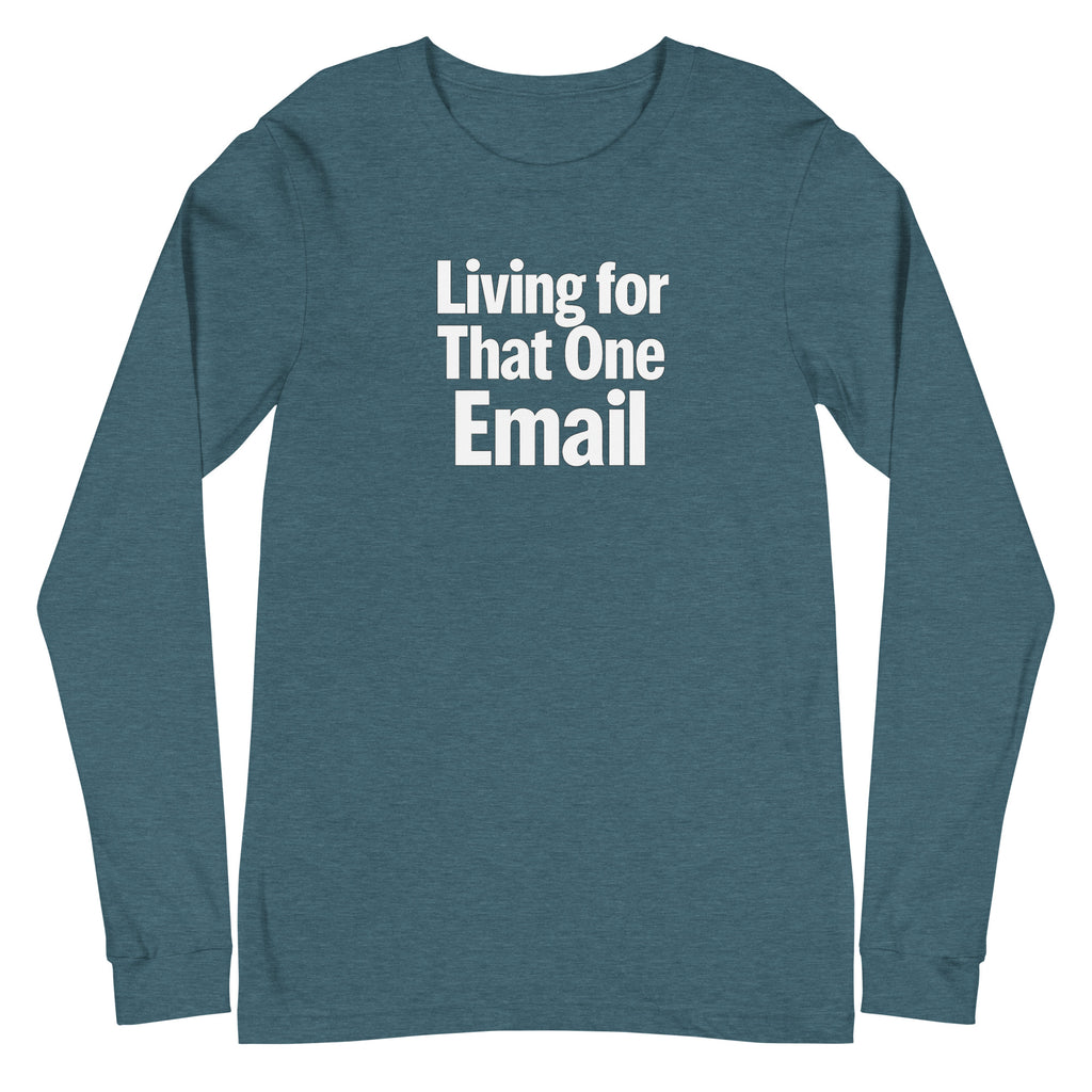 Living for That One Email sarcastic long sleeve shirt - heather deep teal, front view