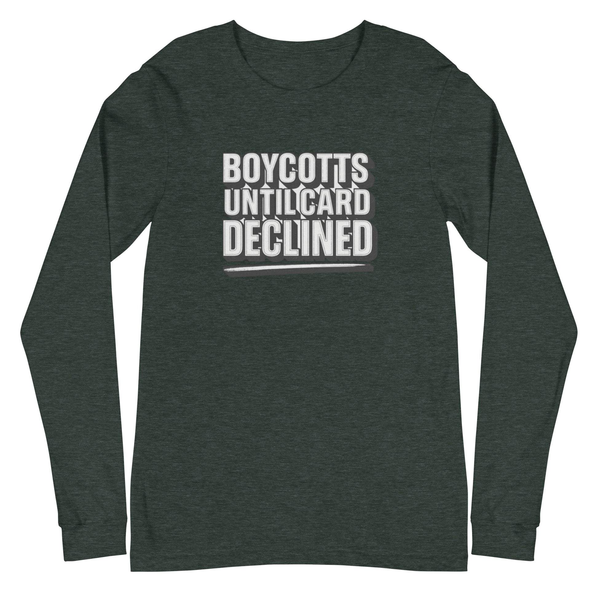 Boycotts until card declined - Sarcastic Long Sleeve Shirt | PureSarcasm in Tee Heather Forest - Front View | Sarcastic Long sleeve | PureSarcasm