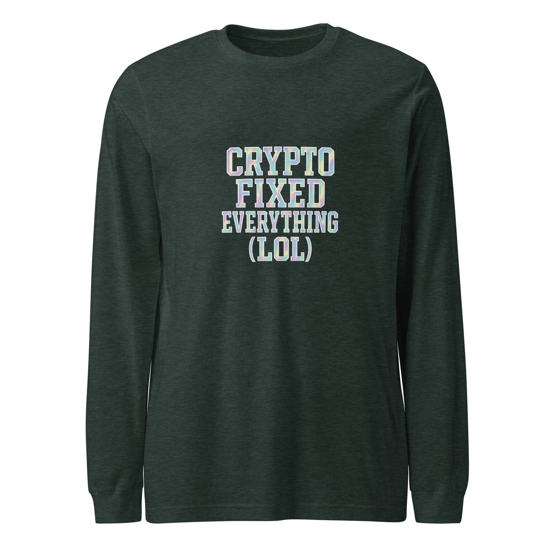 Crypto Fixed Everything (LOL) - Sarcastic Long Sleeve Shirt | PureSarcasm in Tee Heather Forest - Front View | Sarcastic Long sleeve | PureSarcasm