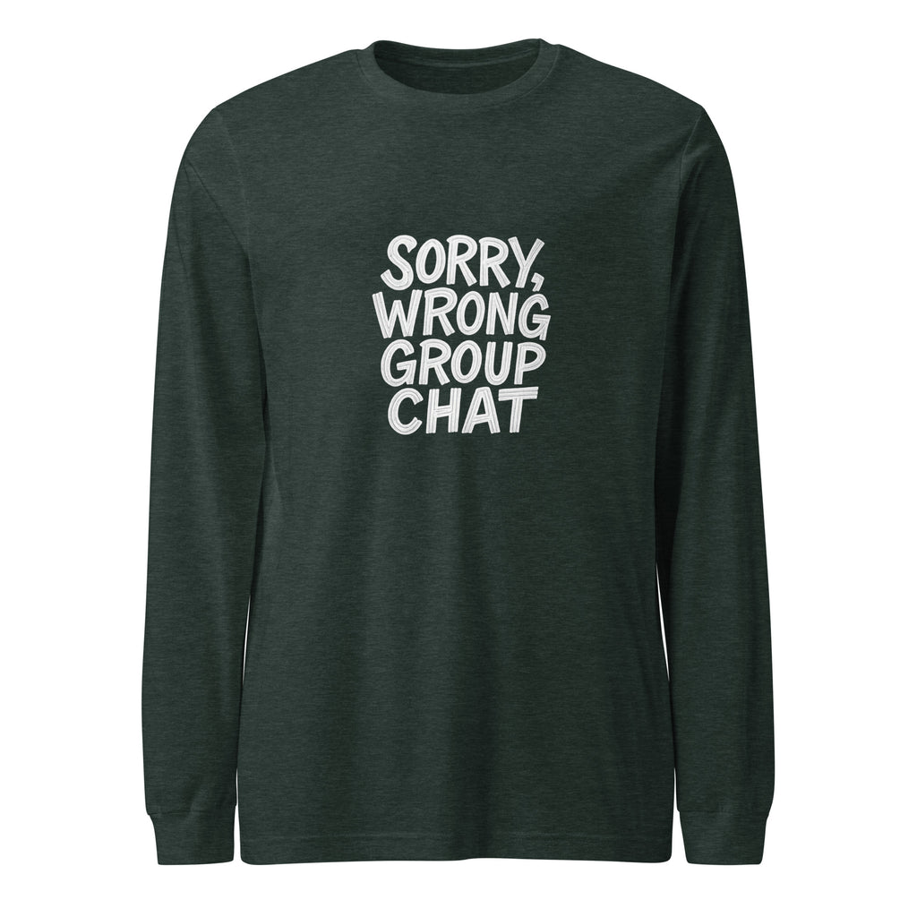 Sorry, Wrong Group Chat sarcastic long sleeve shirt - heather forest, front view