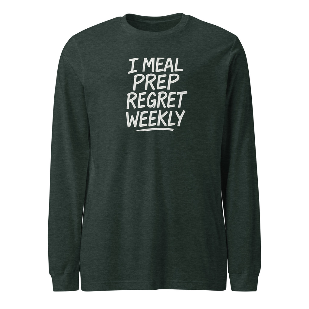 I Meal Prep Regret Weekly sarcastic long sleeve shirt - heather forest, front view