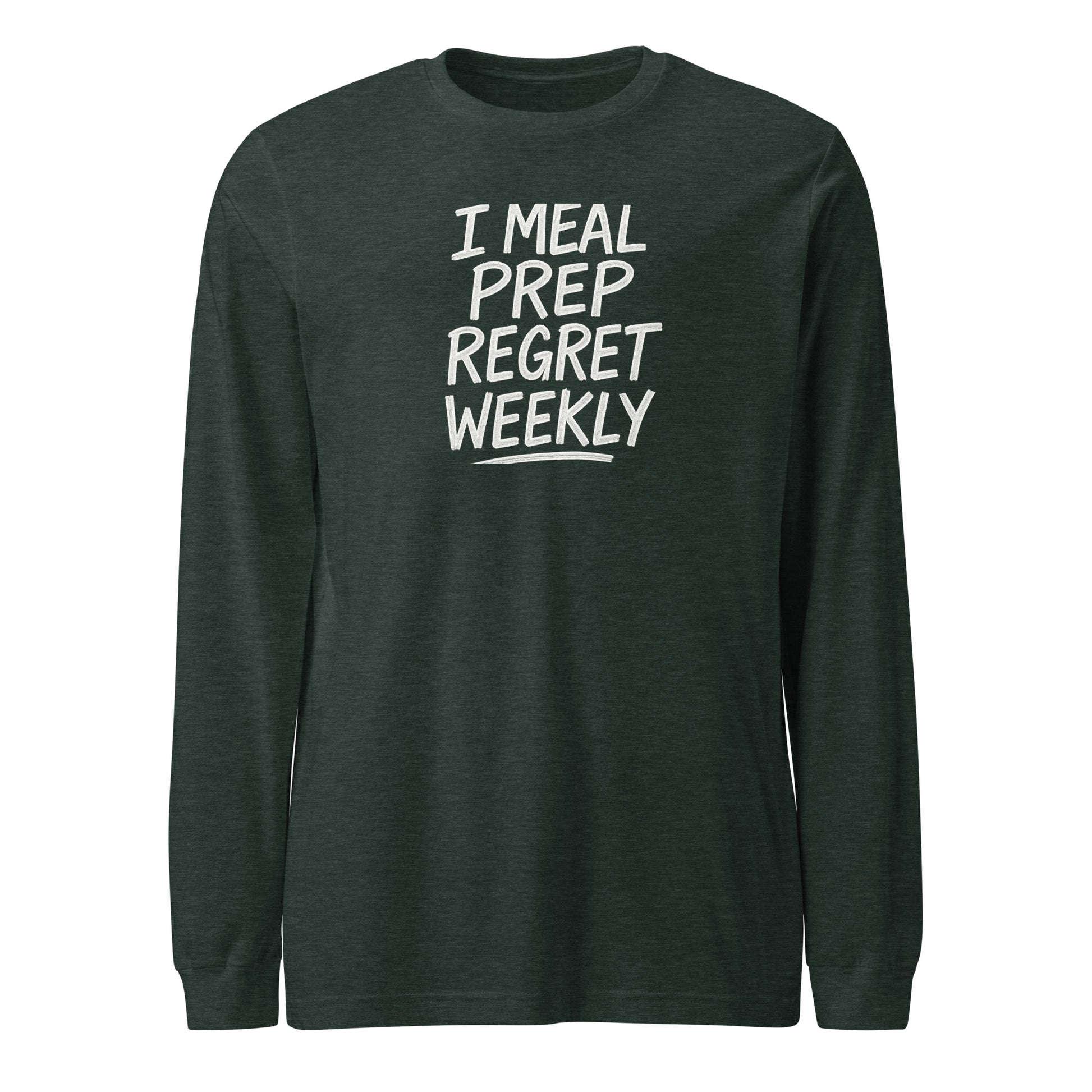 I Meal Prep Regret Weekly sarcastic long sleeve shirt - heather forest, front view