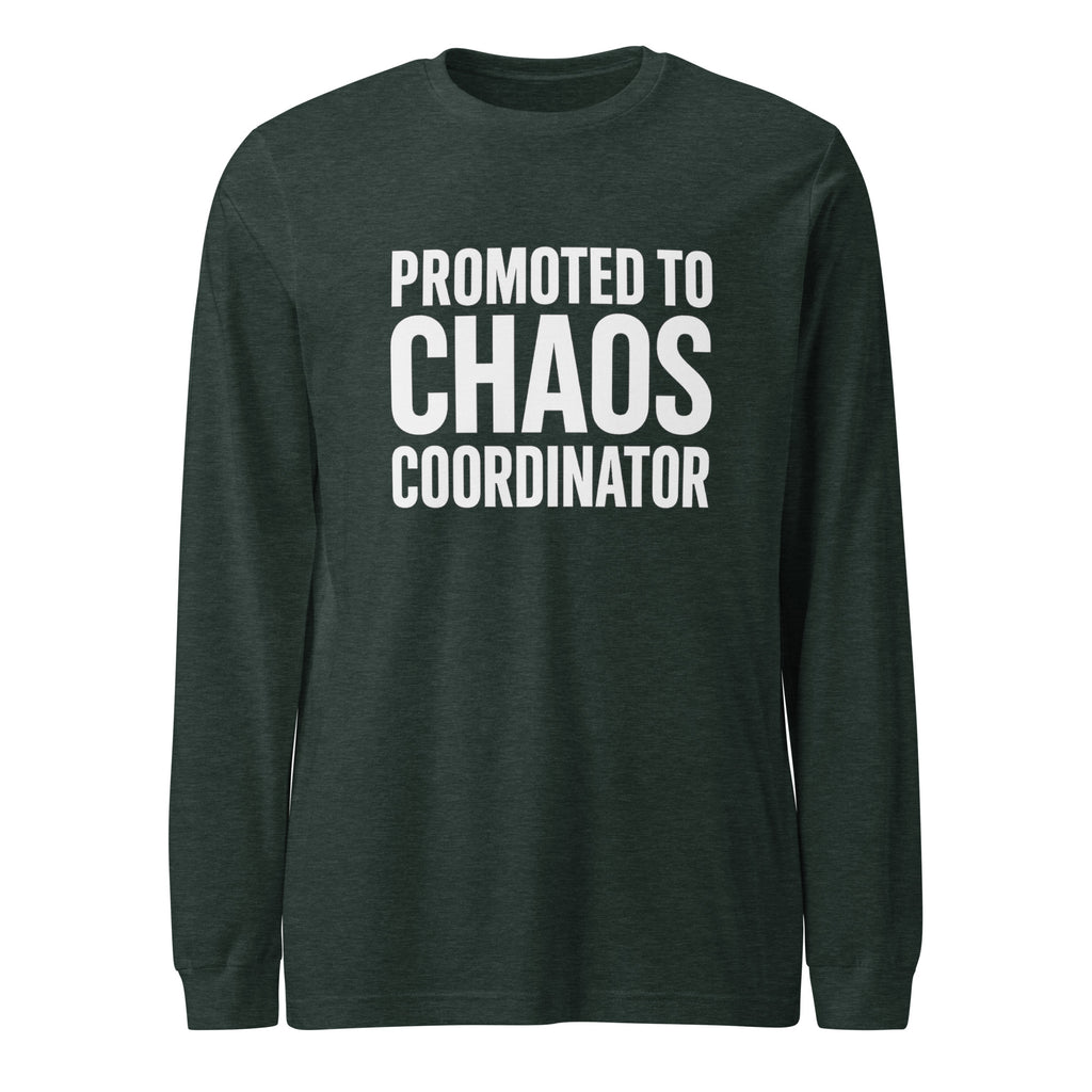 Promoted to Chaos Coordinator - Sarcastic Long Sleeve Shirt in Tee Heather Forest - Front View | Sarcastic Long sleeve | PureSarcasm