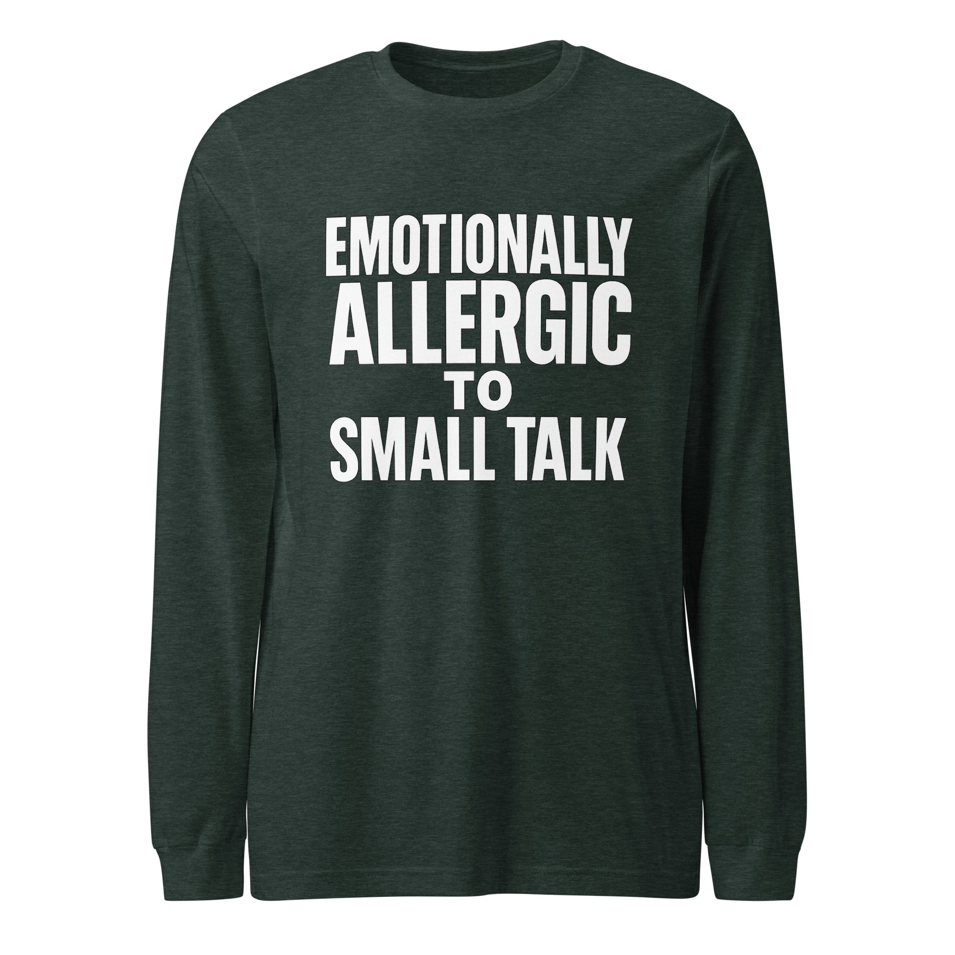 Emotionally Allergic to Small Talk - Sarcastic Long Sleeve Shirt in Tee Heather Forest - Front View | Sarcastic Long sleeve | PureSarcasm