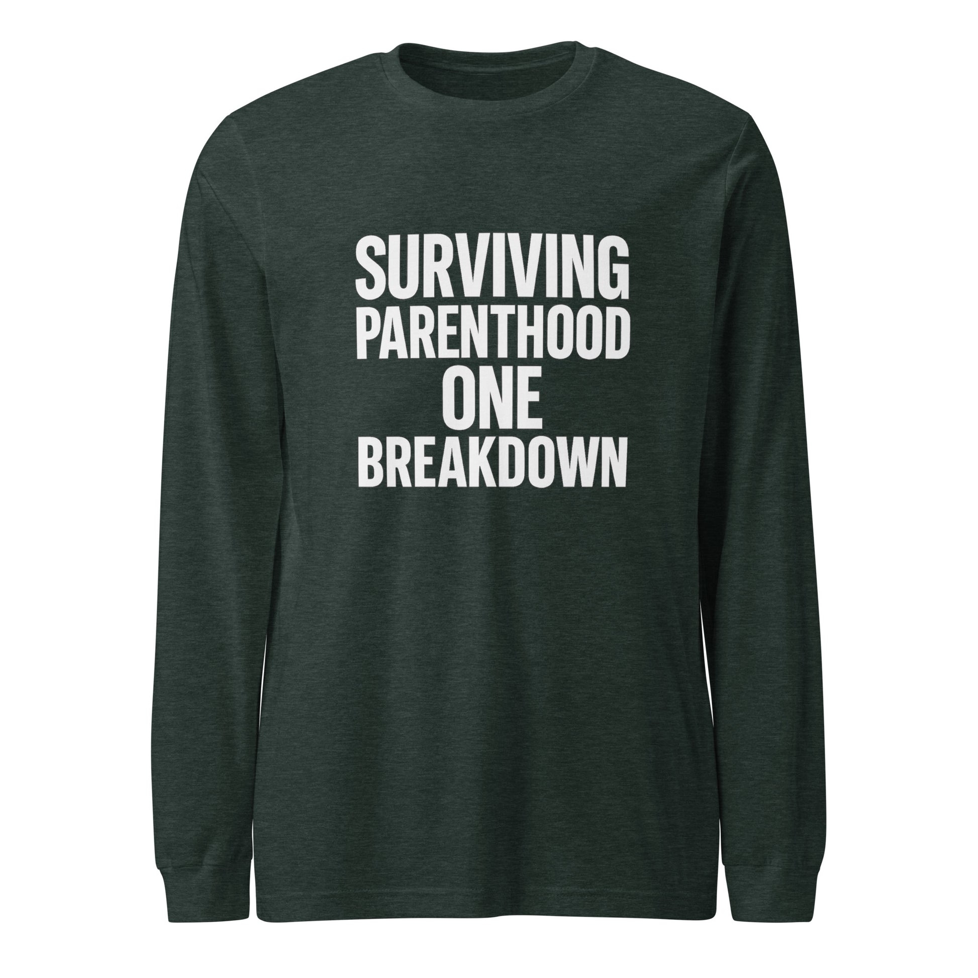Surviving Parenthood One Breakdown - Sarcastic Long Sleeve Shirt in Tee Heather Forest - Front View | Sarcastic Long sleeve | PureSarcasm