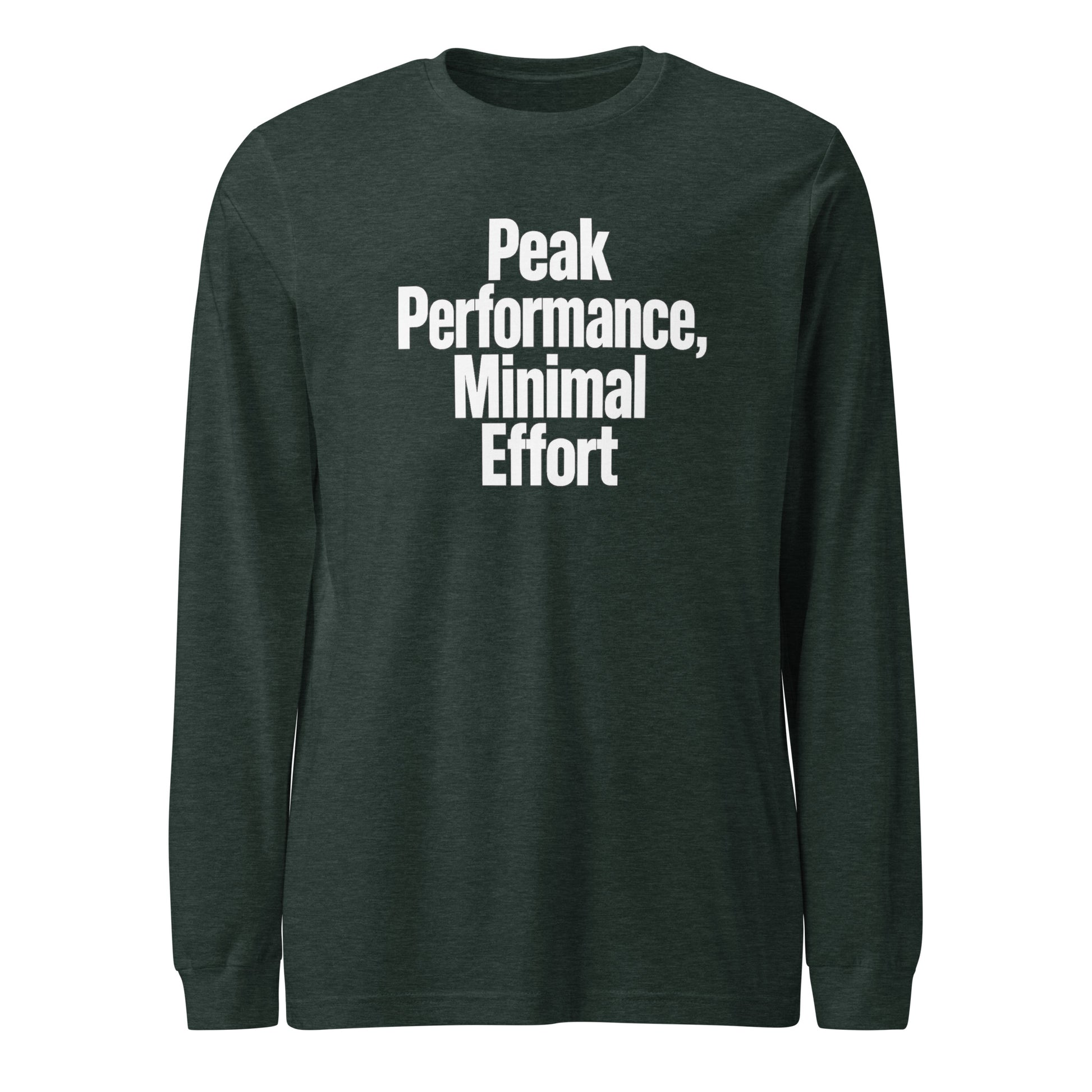 Peak Performance, Minimal Effort - Sarcastic Long Sleeve Shirt in Tee Heather Forest - Front View | Sarcastic Long sleeve | PureSarcasm