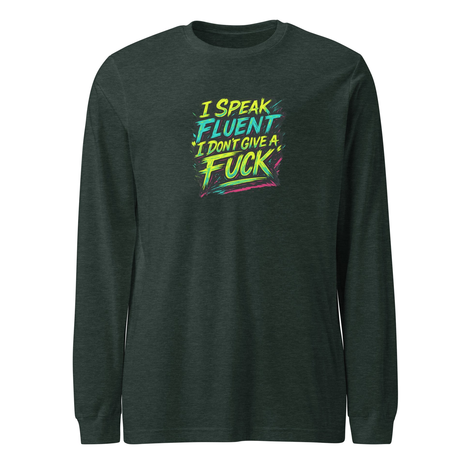 I Speak Fluent “I Don’t Give A F*ck” - Sarcastic Long Sleeve | PureSarcasm in Tee Heather Forest - Front View | Sarcastic Long Sleeve | PureSarcasm