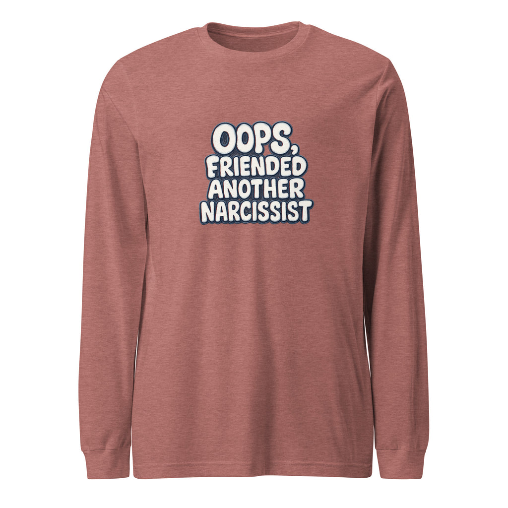 Oops, Friended Another Narcissist - Sarcastic Long Sleeve Shirt | PureSarcasm in Tee Heather Mauve - Front View | Sarcastic Long sleeve | PureSarcasm