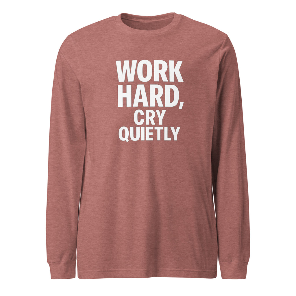 Work Hard, Cry Quietly - Sarcastic Long Sleeve Shirt in Tee Heather Mauve - Front View | Sarcastic Long sleeve | PureSarcasm