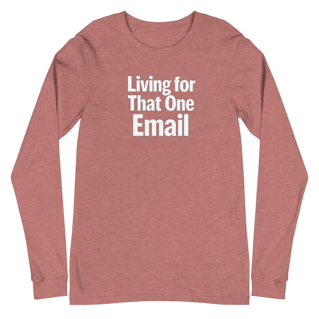 Living for That One Email sarcastic long sleeve shirt - heather mauve, front view