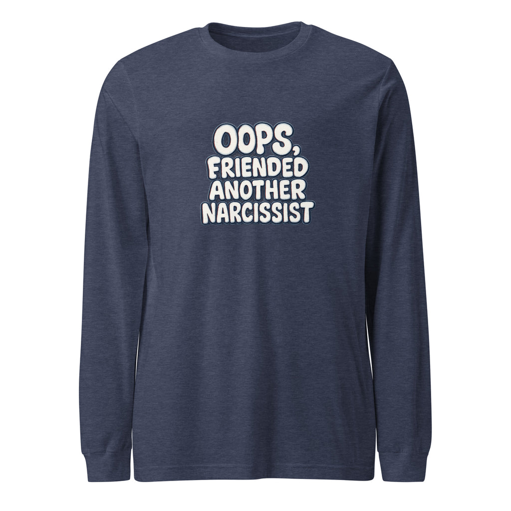 Oops, Friended Another Narcissist - Sarcastic Long Sleeve Shirt | PureSarcasm in Tee Heather Navy - Front View | Sarcastic Long sleeve | PureSarcasm