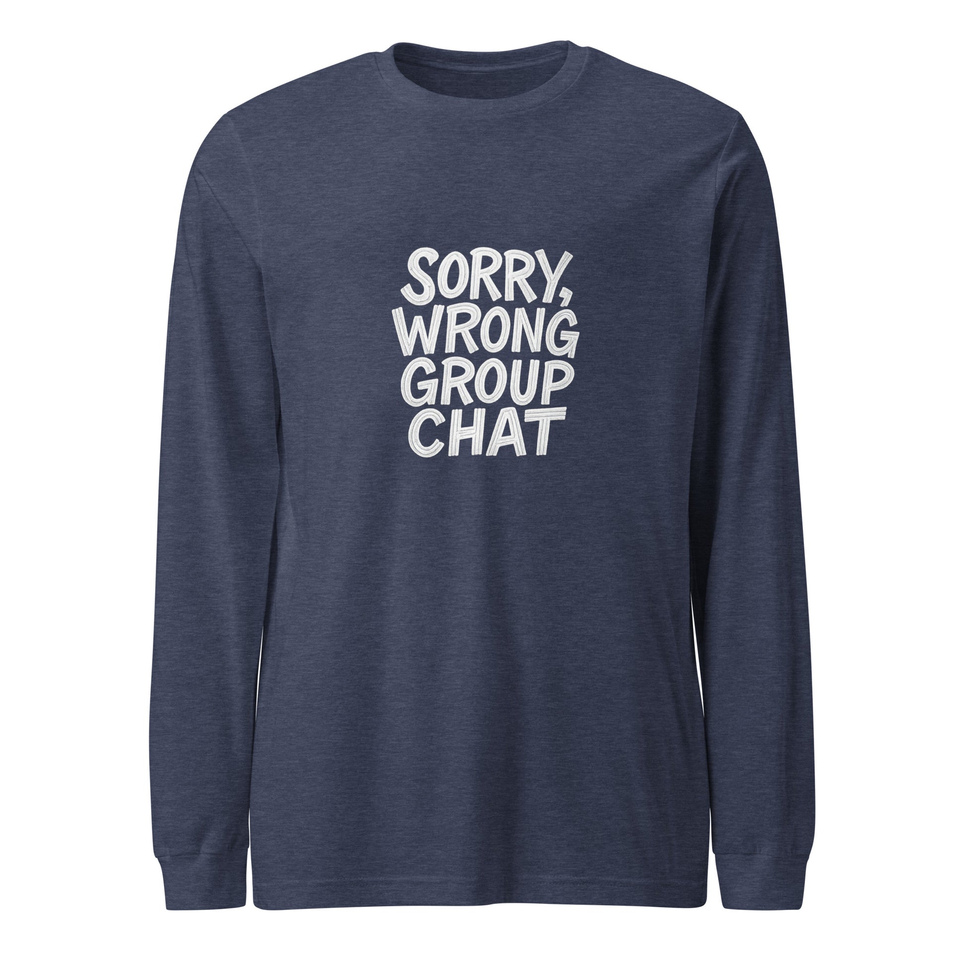 Sorry, Wrong Group Chat sarcastic long sleeve shirt - heather navy, front view