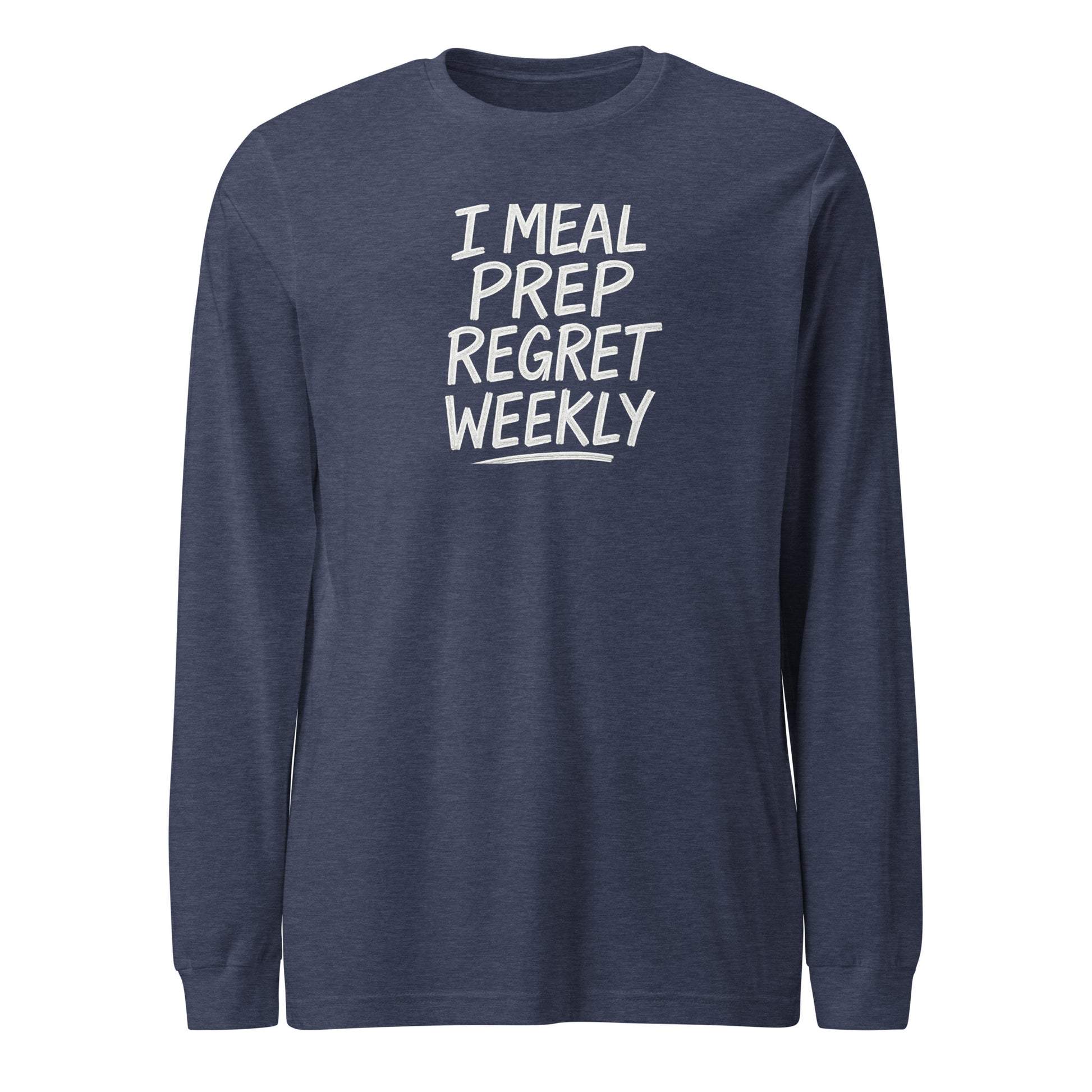 I Meal Prep Regret Weekly sarcastic long sleeve shirt - heather navy, front view