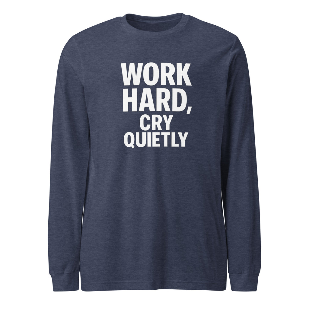 Work Hard, Cry Quietly - Sarcastic Long Sleeve Shirt in Tee Heather Navy - Front View | Sarcastic Long sleeve | PureSarcasm