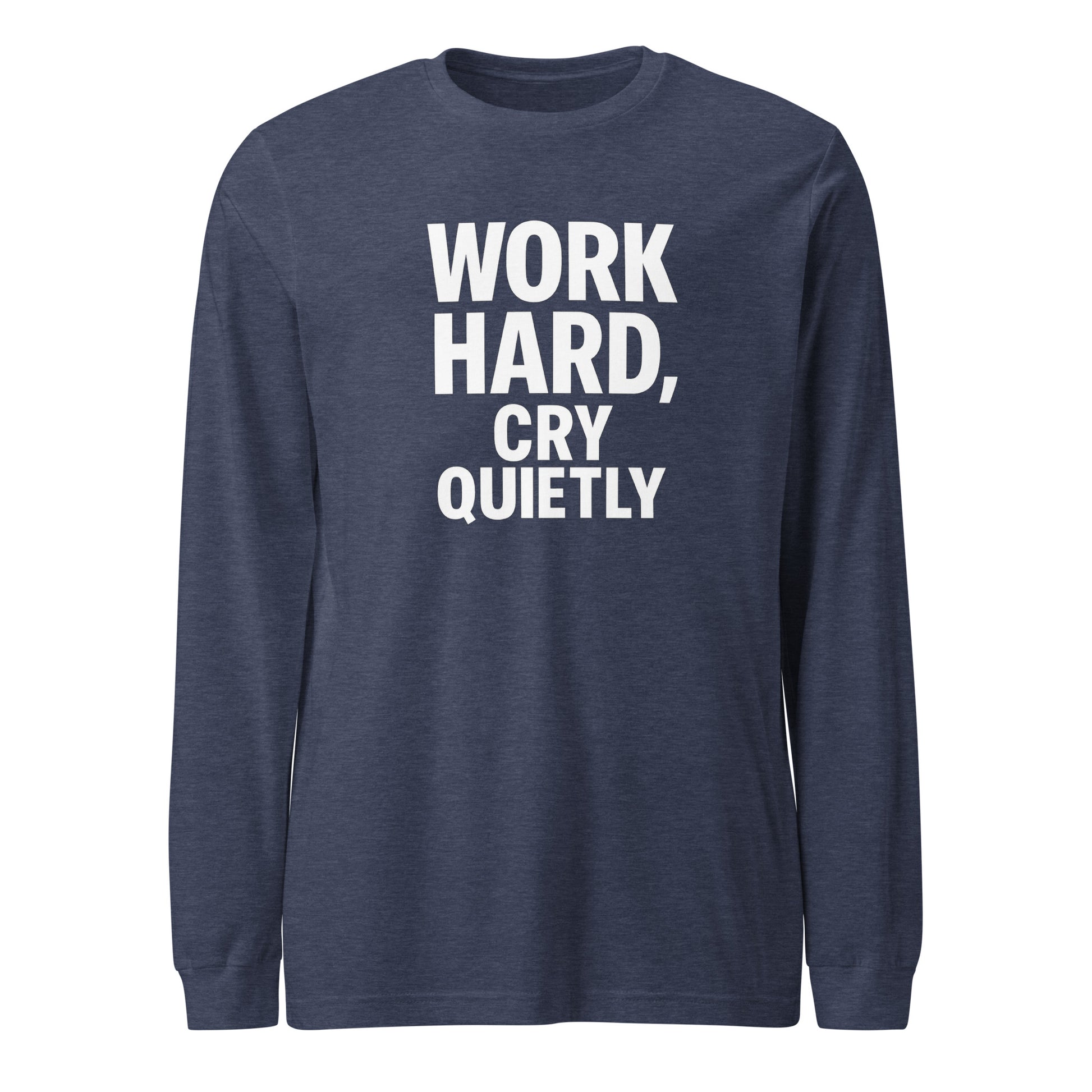 Work Hard, Cry Quietly - Sarcastic Long Sleeve Shirt in Tee Heather Navy - Front View | Sarcastic Long sleeve | PureSarcasm