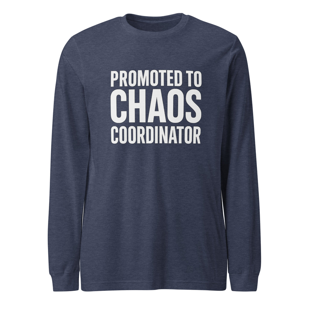 Promoted to Chaos Coordinator - Sarcastic Long Sleeve Shirt in Tee Heather Navy - Front View | Sarcastic Long sleeve | PureSarcasm