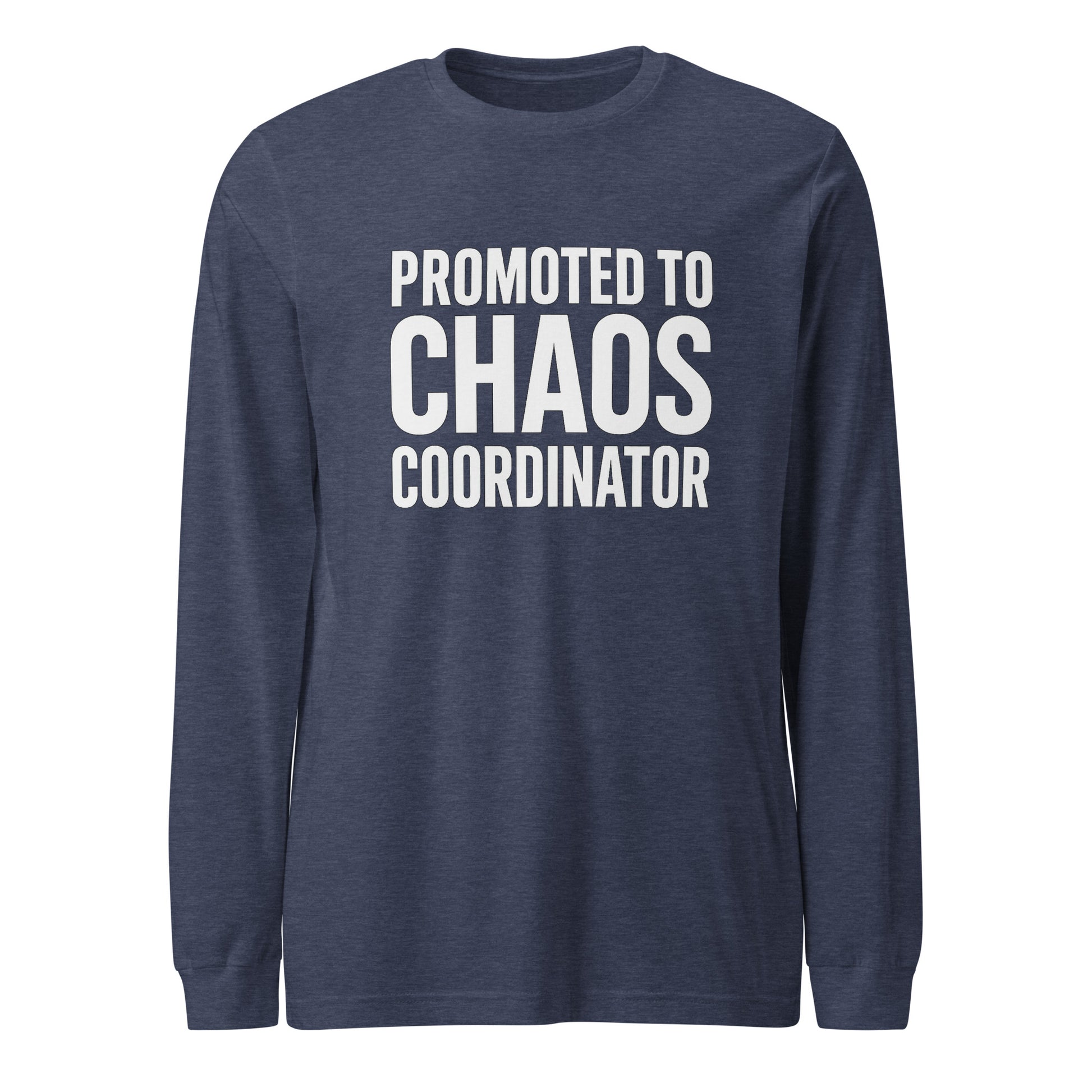 Promoted to Chaos Coordinator - Sarcastic Long Sleeve Shirt in Tee Heather Navy - Front View | Sarcastic Long sleeve | PureSarcasm