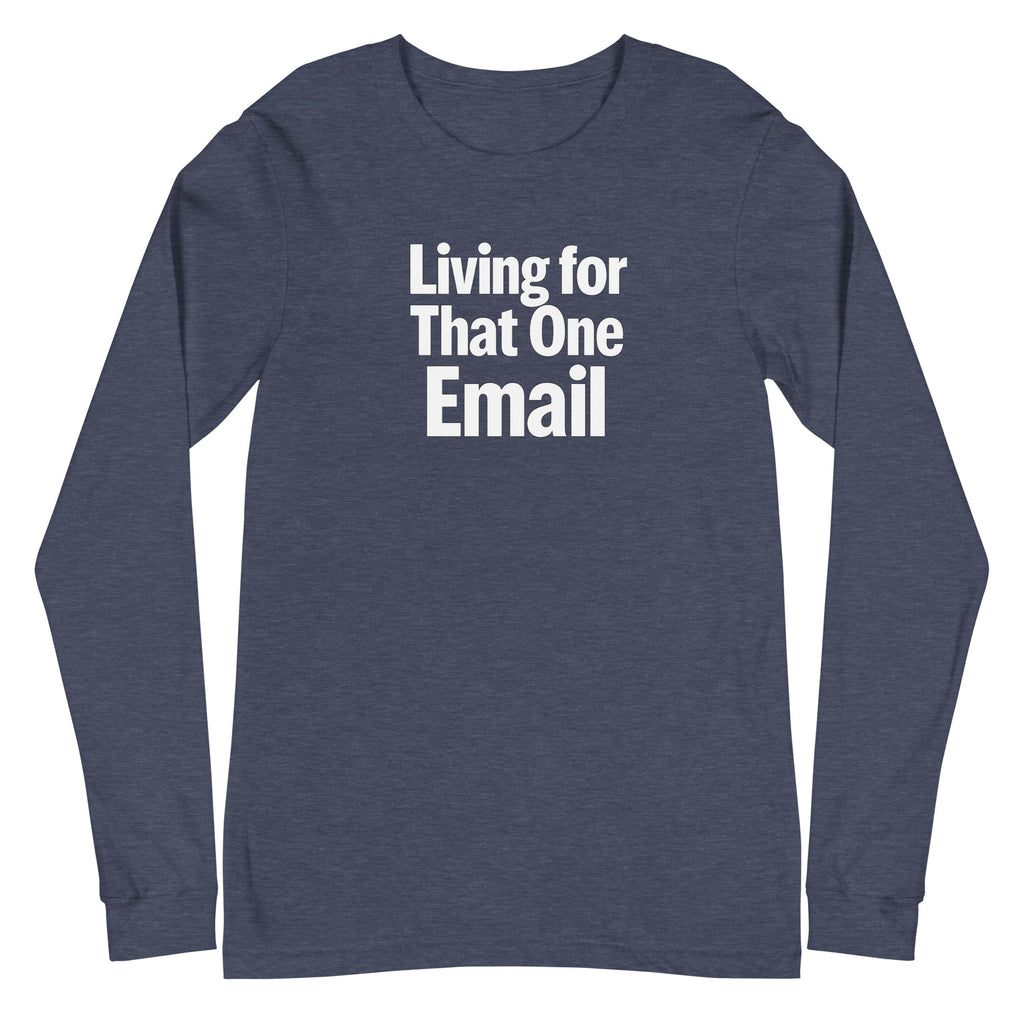 Living for That One Email sarcastic long sleeve shirt - heather navy, front view