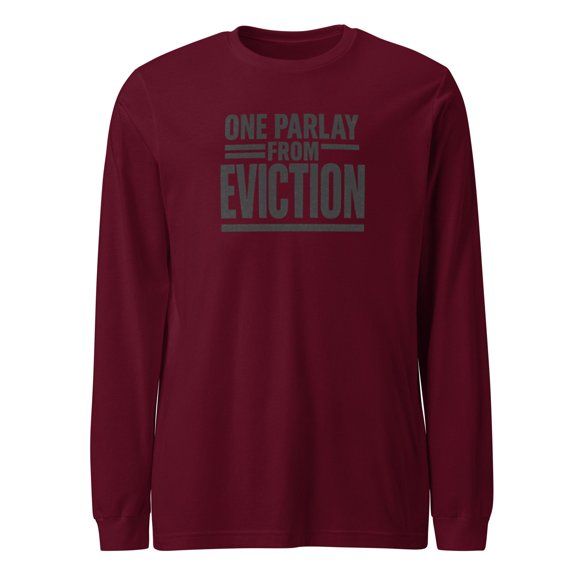 One parlay from eviction - Sarcastic Long Sleeve Shirt | PureSarcasm in Sleeve Tee Maroon - Front View | Sarcastic Long sleeve | PureSarcasm