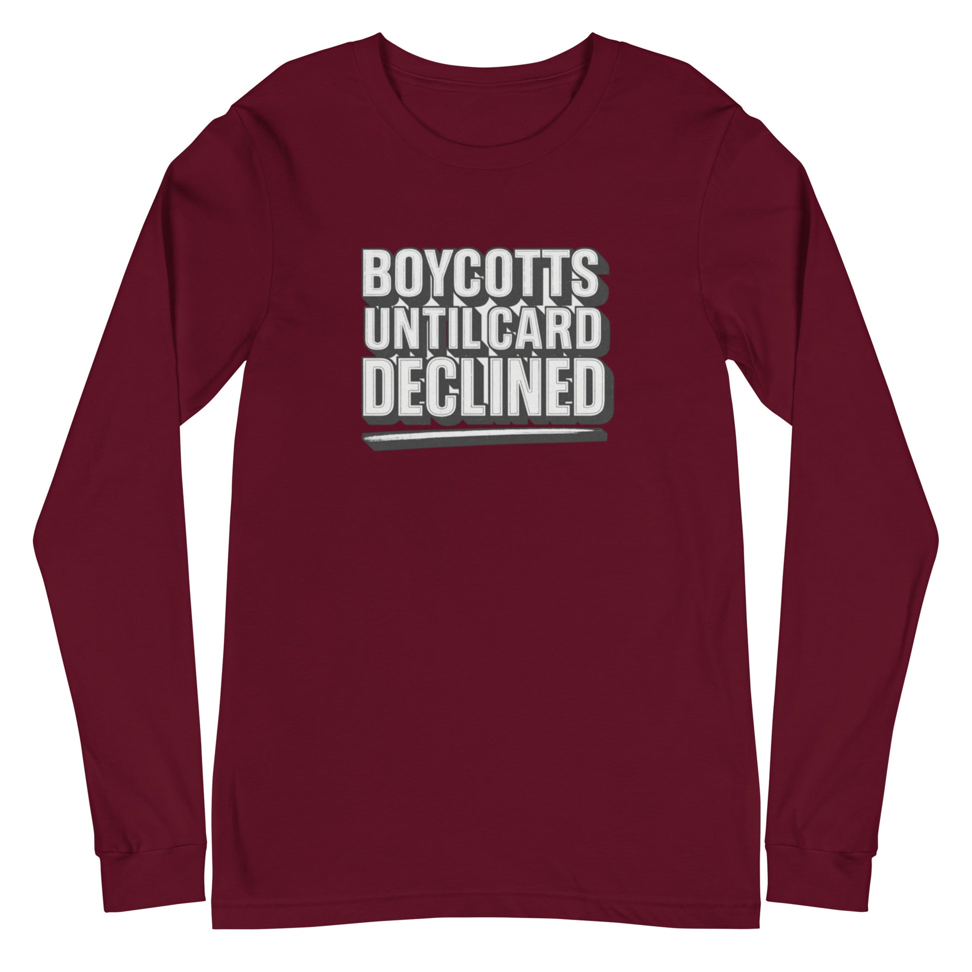 Boycotts until card declined - Sarcastic Long Sleeve Shirt | PureSarcasm in Sleeve Tee Maroon - Front View | Sarcastic Long sleeve | PureSarcasm