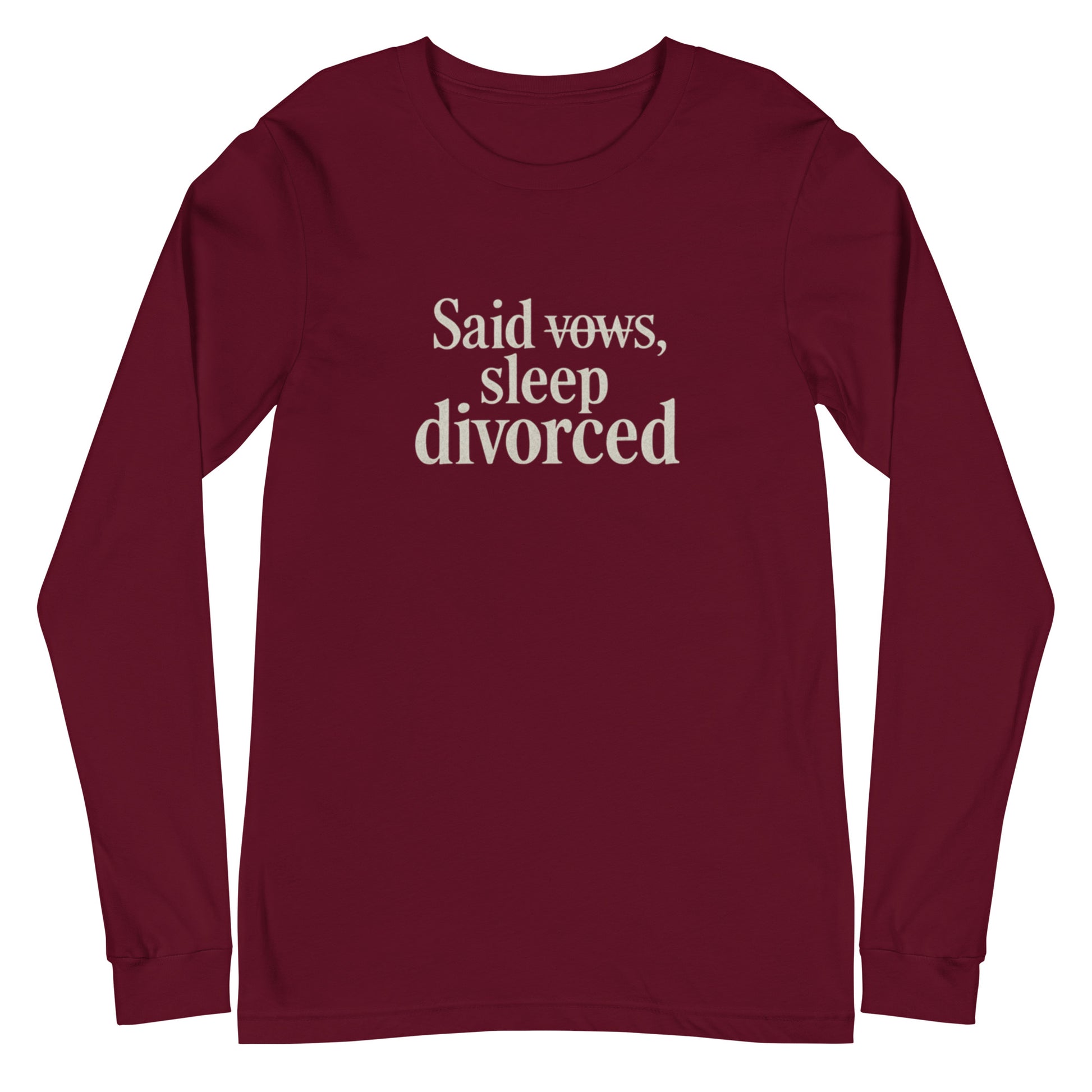 Said vows, sleep divorced - Sarcastic Long Sleeve Shirt | PureSarcasm in Sleeve Tee Maroon - Front View | Sarcastic Long sleeve | PureSarcasm