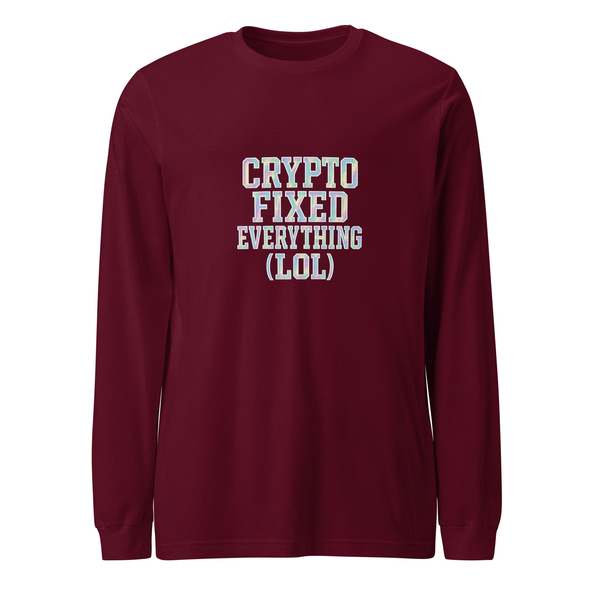 Crypto Fixed Everything (LOL) - Sarcastic Long Sleeve Shirt | PureSarcasm in Sleeve Tee Maroon - Front View | Sarcastic Long sleeve | PureSarcasm