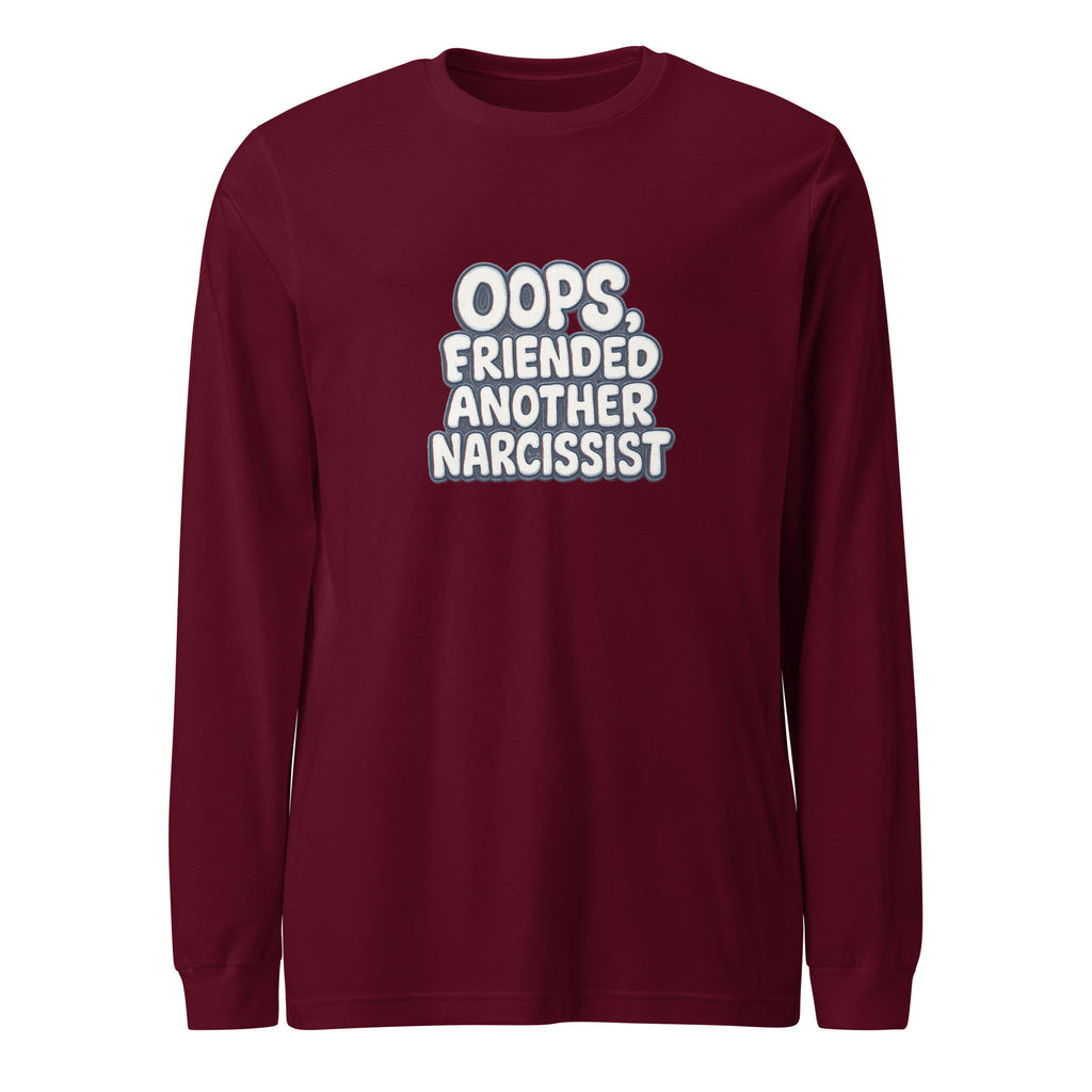 Oops, Friended Another Narcissist - Sarcastic Long Sleeve Shirt | PureSarcasm in Sleeve Tee Maroon - Front View | Sarcastic Long sleeve | PureSarcasm