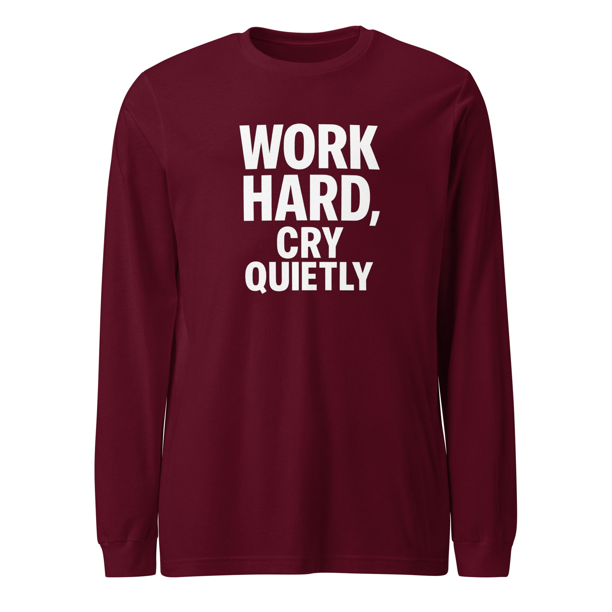 Work Hard, Cry Quietly - Sarcastic Long Sleeve Shirt in Sleeve Tee Maroon - Front View | Sarcastic Long sleeve | PureSarcasm