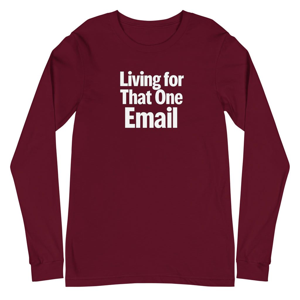 Living for That One Email sarcastic long sleeve shirt - maroon, front view