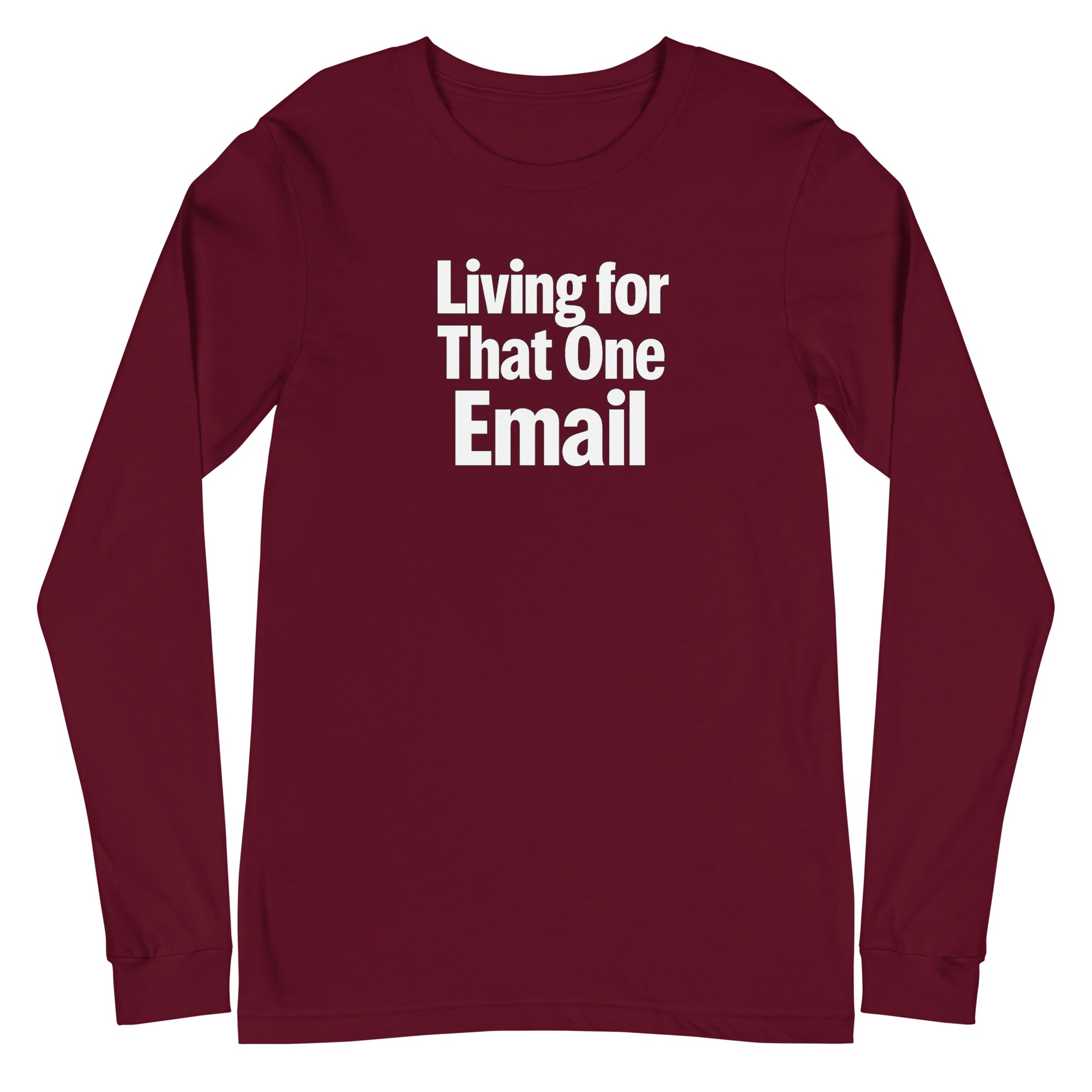 Living for That One Email - Sarcastic Long Sleeve Shirt in Sleeve Tee Maroon - Front View | Sarcastic Long sleeve | PureSarcasm