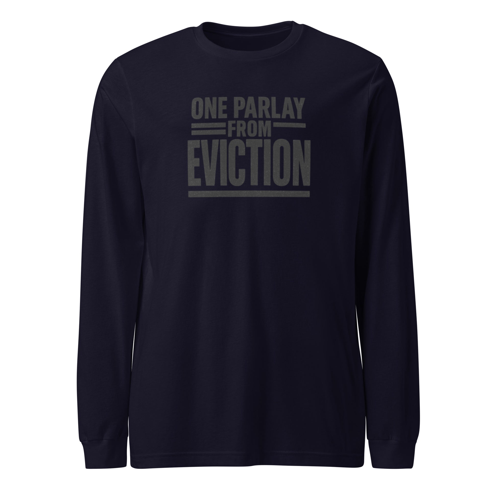 One parlay from eviction - Sarcastic Long Sleeve Shirt | PureSarcasm in Sleeve Tee Navy - Front View | Sarcastic Long sleeve | PureSarcasm