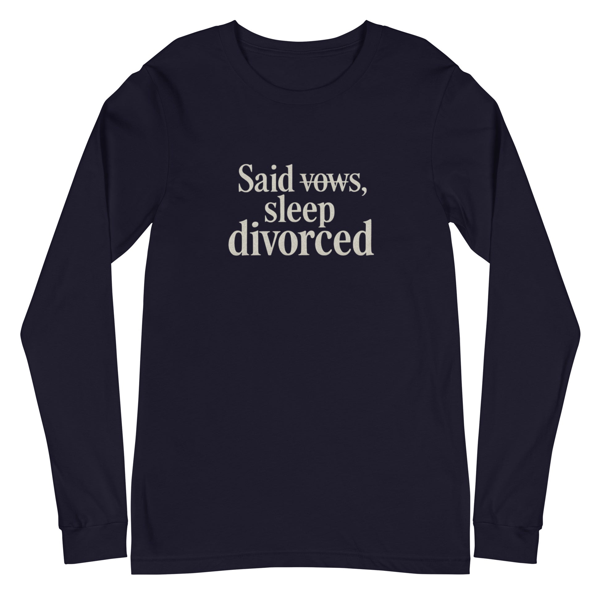Said vows, sleep divorced - Sarcastic Long Sleeve Shirt | PureSarcasm in Sleeve Tee Navy - Front View | Sarcastic Long sleeve | PureSarcasm