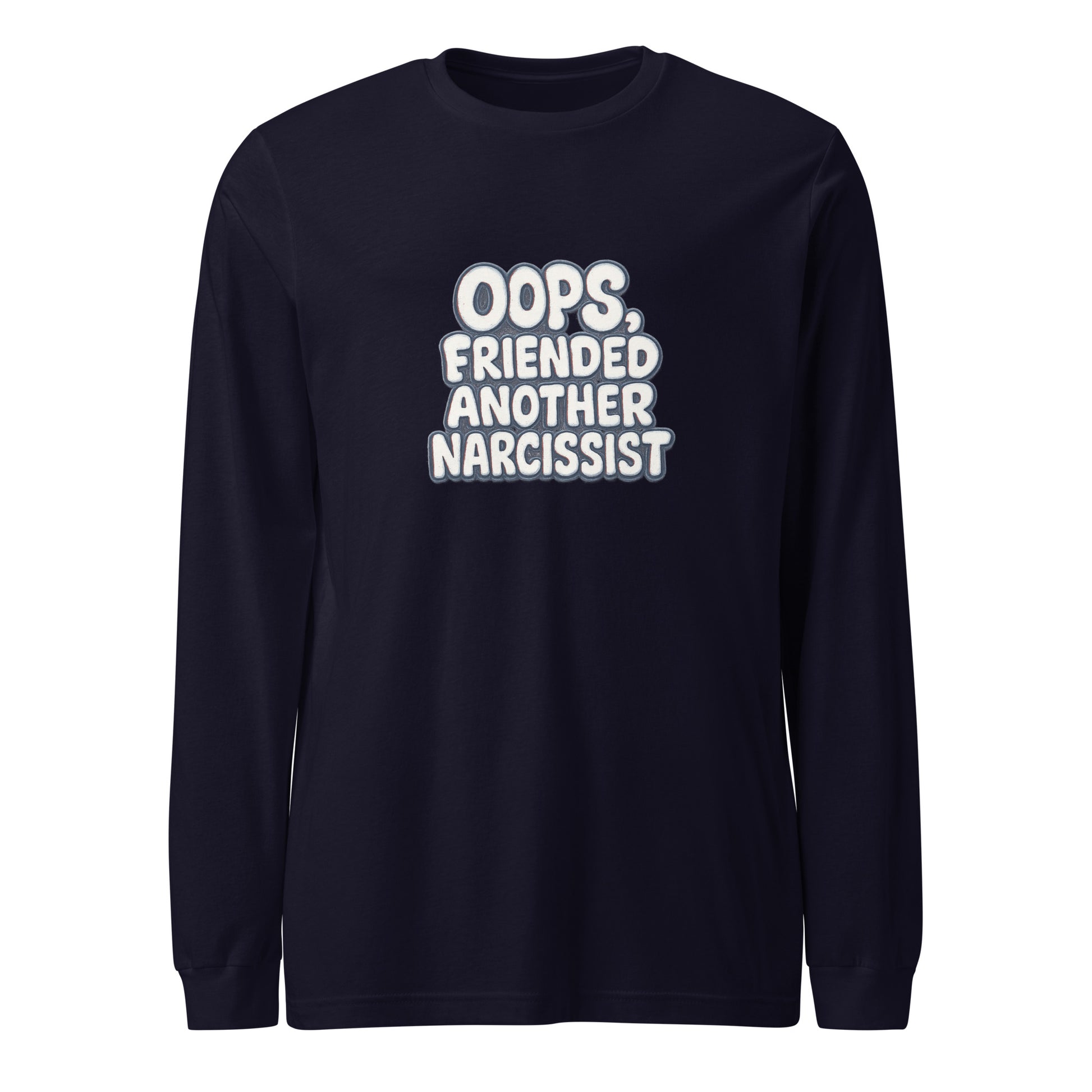 Oops, Friended Another Narcissist - Sarcastic Long Sleeve Shirt | PureSarcasm in Sleeve Tee Navy - Front View | Sarcastic Long sleeve | PureSarcasm