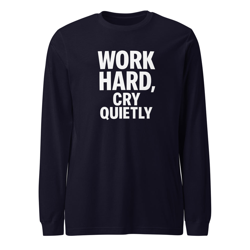 Work Hard, Cry Quietly - Sarcastic Long Sleeve Shirt in Sleeve Tee Navy - Front View | Sarcastic Long sleeve | PureSarcasm