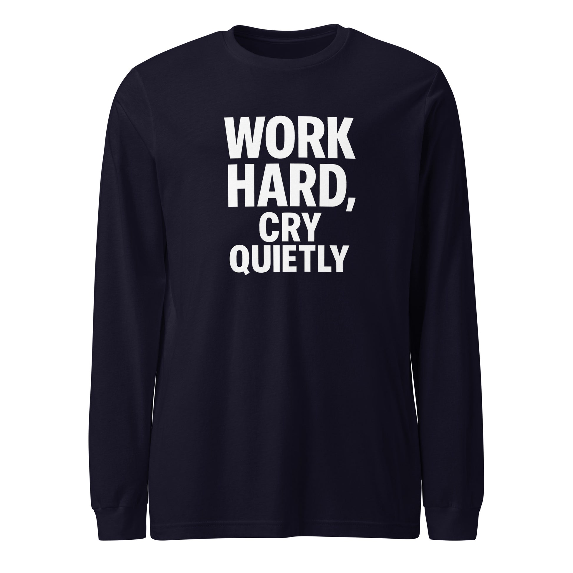 Work Hard, Cry Quietly - Sarcastic Long Sleeve Shirt in Sleeve Tee Navy - Front View | Sarcastic Long sleeve | PureSarcasm
