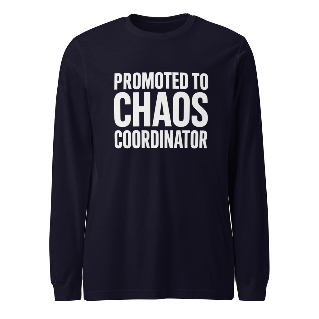 Promoted to Chaos Coordinator - Sarcastic Long Sleeve Shirt in Sleeve Tee Navy - Front View | Sarcastic Long sleeve | PureSarcasm