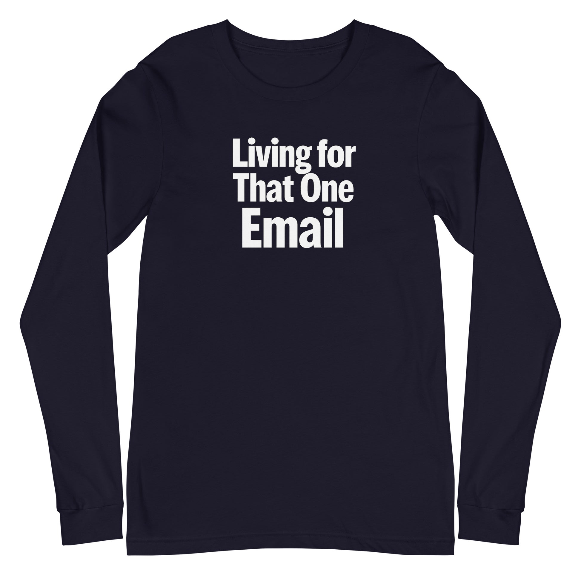 Living for That One Email - Sarcastic Long Sleeve Shirt in Sleeve Tee Navy - Front View | Sarcastic Long sleeve | PureSarcasm