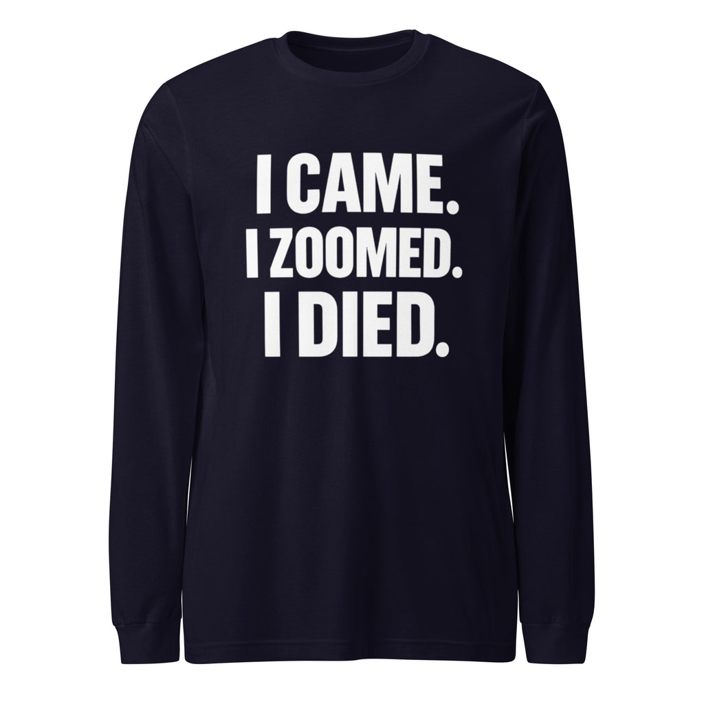 I Came. I Zoomed. I Died. sarcastic long sleeve shirt - navy, front view